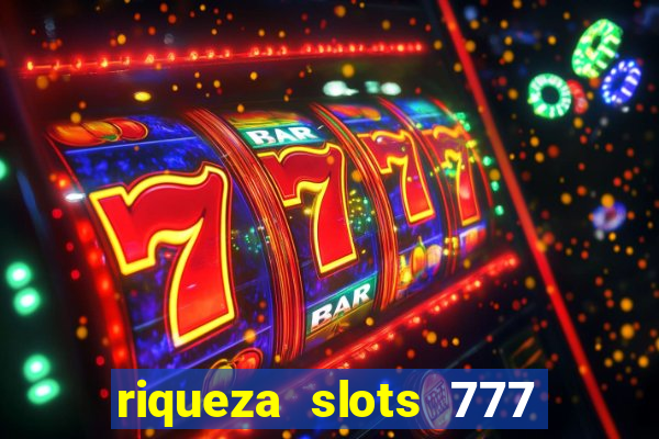 riqueza slots 777 paga mesmo